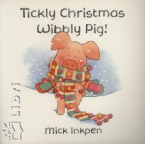 Mick Inkpen: Tickly Christmas Wibbly Pig! idegen