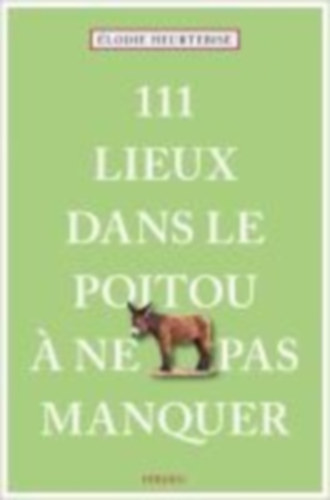 Heurtebise, Élodie: 111 Lieux dans le Poitou à ne pas manquer idegen