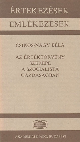 Csikós-Nagy Béla: Az értéktörvény szerepe a szocialista gazdaságban (Értekezések - Emlékezések) antikvár