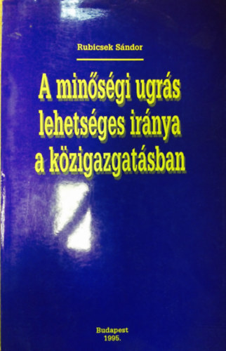 Rubicsek sándor: A minőségi ugrás lehetséges iránya a közigazgatásban könyv