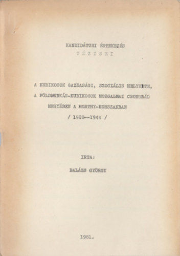 Balázs György: A kubikosok gazdasági, szociális helyzete, a földmunkás-kubikosok mozgalmi Csongrád megyében a Horthy-korszakban (1920-1944) antikvár