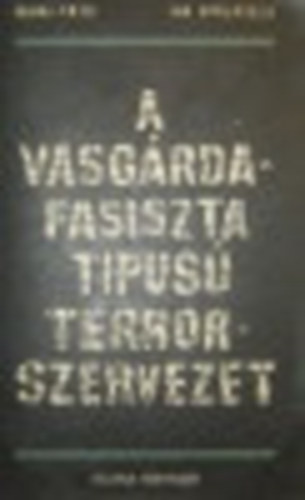 Dr. Mihai Fatu; Dr. Ion Spalatelu: A Vasgárda fasiszta típusú terrorszervezet antikvár