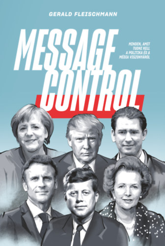 Gerald Fleischmann: Message Control – Minden, amit tudni kell a politika és a média viszonyáról e-Könyv