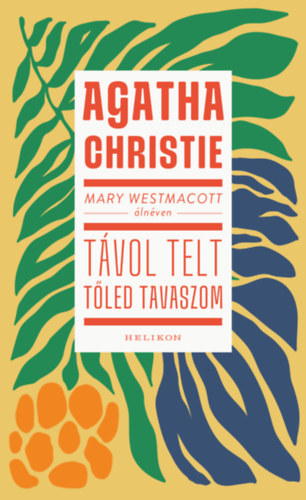 Agatha Christie: Mary Westmacott: Távol telt tőled tavaszom e-Könyv