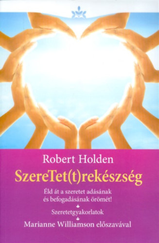 Robert Holden: SzereTet(t)rekészség. Éld át a szeretet adásának és befogadásának örömét! antikvár