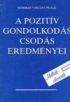 Norman Vincent Peale: A pozitív gondolkodás csodás eredményei   - Tanuljuk meg felhasználni a körülöttünk lévő szellemi erőket - A bőség csodálatos törvénye - Hogyan küzdjünk félelmi érzéseink ellen antikvár