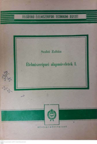 Szabó Zoltán: Élelmiszeripari alapműveletek I. -  FELSŐFOKÚ ÉLELMISZERIPARI TECHNIKUMI JEGYZET antikvár