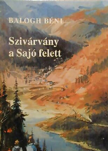 Balogh Béni: Szivárvány a Sajó felett antikvár
