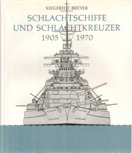 Schlachtschiffe und Schlachtkreuzer. 1905-1970 antikvár