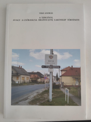 Teke András: A 'Zergényi, avagy a Győr-Bácsa Ergényi(úti) lakótelep története antikvár