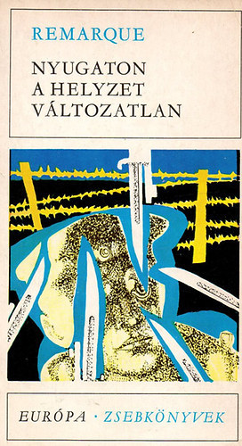 Erich Maria Remarque, Székely Magda (szerk.), Benedek Marcell (ford.): Nyugaton a helyzet változatlan (Im Westen nichts Neues) Európa Zsebkönyvek 85 antikvár