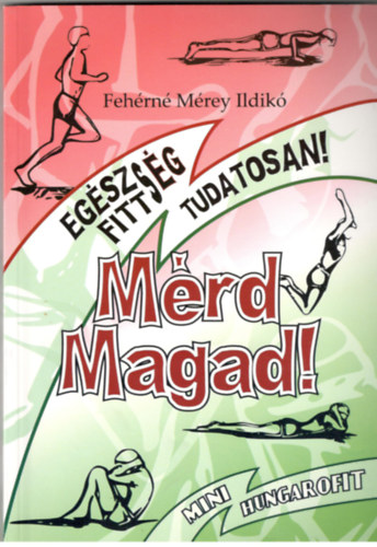 Fehérné Mérey Ildikó: Mérd magad! - Egészség, fittség, tudatosan (mini hungarofit) antikvár