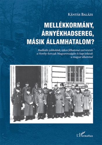Kántás Balázs: Mellékkormány, árnyékhadsereg, másik államhatalom? könyv