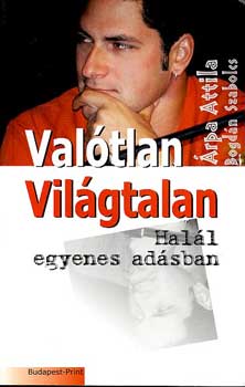 Árpa Attila; Bogdán Szabolcs: Valótlan világtalan - Halál egyenes adásban antikvár