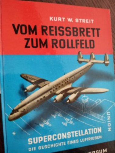 Kurt W. Streit: Vom Reissbrett zum Rollfeld - Superconstellation (A tervezőasztaltól a kifutópályáig, repülő) antikvár