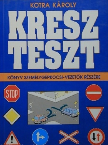 Kotra Károly: KRESZ TESZT könyv személygépkocsi-vezetők részére könyv