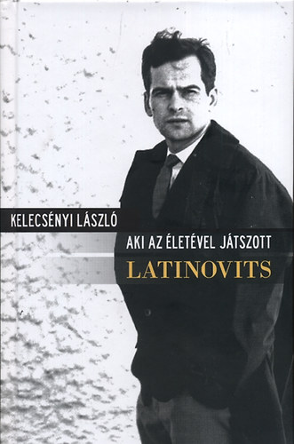 Kelecsényi László: Aki az életével játszott - Latinovits antikvár