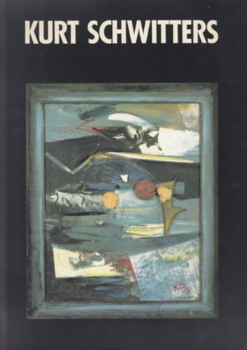 Kurt Schwitters - Die späten Werke antikvár
