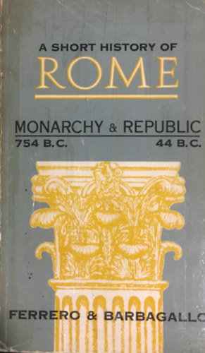 Guglielmo Ferrero, Corrado Barbagallo: A short history of Rome: The Monarchy and the Republic idegen