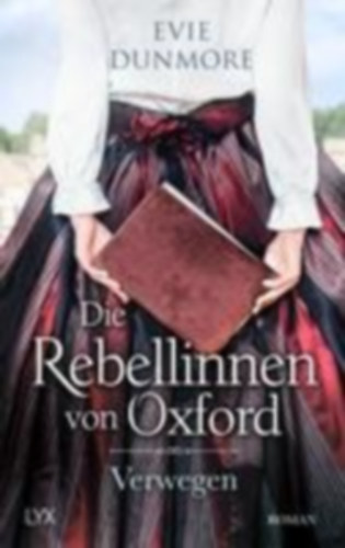 Dunmore, Evie: Die Rebellinnen von Oxford - Verwegen idegen