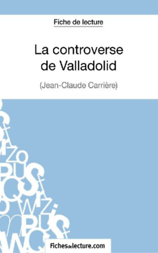 Grosjean, Vanessa - Fichesdelecture: La controverse de Valladolid - Jean-Claude Carrière (Fiche de lecture) idegen