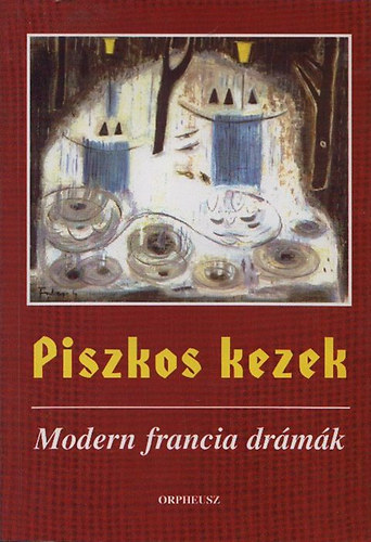 Keil Béni (ford.): Piszkos kezek - Modern francia drámák (dedikált) - Dedikált antikvár
