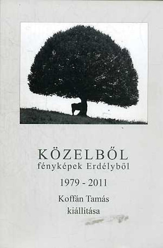 Közelből - fényképek Erdélyből 1979-2011 . Koffán Tamás 1979-2012 antikvár
