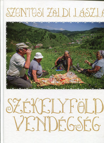 Szentesi Zöldi László: Székelyföldi vendégség - Gasztronómiai kalandozás Szentesi Zöldi Lászlóval antikvár
