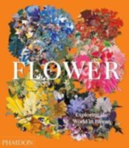 Phaidon, Editors: Flower: Exploring the World in Bloom idegen