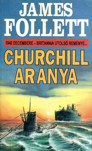 James Follett: Churchill aranya - 1940 decembere - Britannia utolsó reménye... antikvár