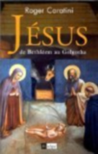 Roger Caratini: Jésus, de Bethléem au Golgotha antikvár