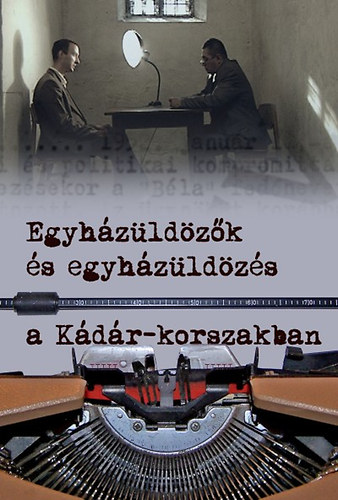 Egyházüldözés és egyházüldözők a Kádár-korszakban antikvár