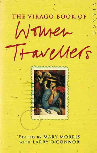 Mary Morris; Larry O'Connor: The Virago Book of Women Travellers idegen