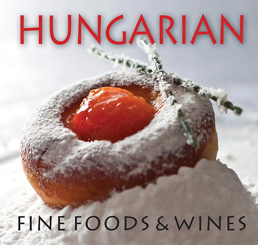 Kolozsvári Ildikó: Hungarian Fine Foods & Wines könyv
