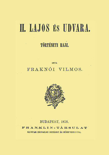 Fraknói Vilmos: II. Lajos és udvara - Történeti rajz könyv