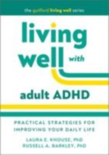 Barkley, Russell A - Knouse, Laura E: Living Well with Adult ADHD idegen