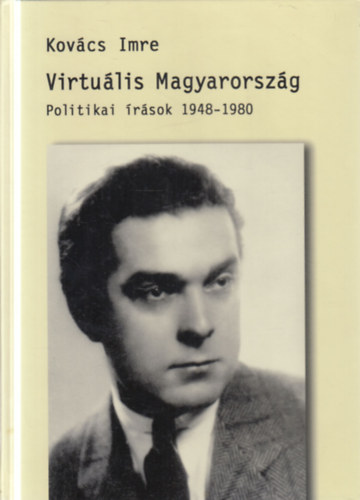 Kovács Imre, Szabó A. Ferenc (szerk.): Virtuális Magyarország - Politikai írások 1948-1980 (dedikált) antikvár