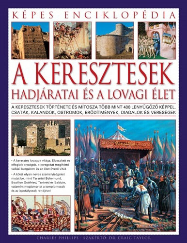 Charles Phillips: A keresztesek hadjáratai és a lovagi élet - Képes enciklopédia könyv