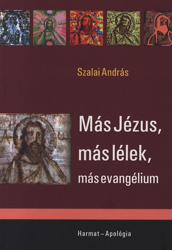 Szalai András: Más Jézus, más lélek, más Evangélium könyv