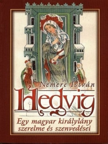 Hedvig - Egy magyar királylány szerelme és szenvedései – Nemere István