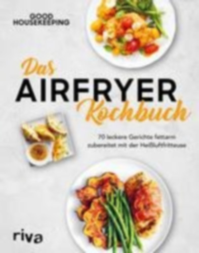 Housekeeping, Good: Das Airfryer-Kochbuch idegen