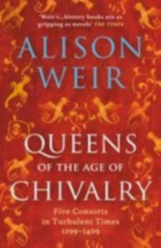 Weir, Alison: Queens of the Age of Chivalry idegen