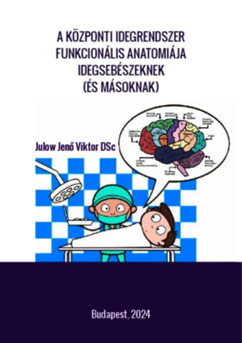 Julow Jenő Viktor DSc: A központi idegrendszer funkcionális anatomiája idegsebészeknek (és másoknak) antikvár