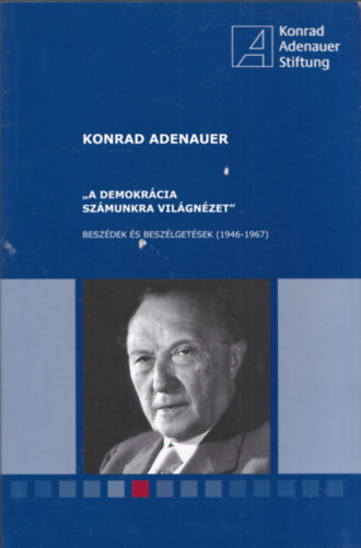 Konrad Adenauer: "A demokrácia számunkra világnézet" - Beszédek és beszélgetések (1946-1967) antikvár