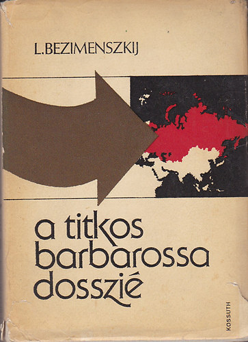 Szerző L. Bezimenszkij Szerkesztő Feles Györgyné Fordító Zalai Edvin: A titkos Barbarossa-dosszié    - Az agresszió geometriája antikvár