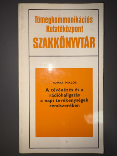 Tomka Miklós, Szerk.: Bogdán Éva: A tévénézés és a rádióhallgatás a napi tevékenységek rendszerében (MRT Tömegkommunikációs Kutatóközpont Szakkönyvtár 37.) antikvár