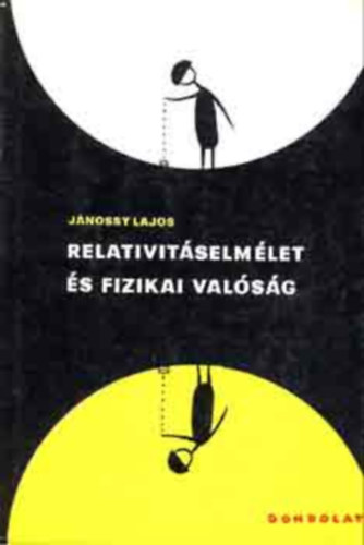 SZERZŐ Jánossy Lajos GRAFIKUS Bohdan Butenko: Relativitáselmélet és fizikai valóság     A fény terjedése - Kísérletek a Föld éterben való mozgásának kimutatására - A  negatív eredményének magMichelson-Morley kísérletyarázata - A Lorentz-elv és néhány következménye. A Lorentz-elv antikvár