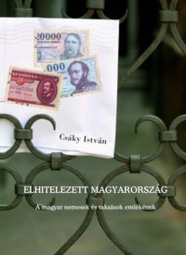 Csáky István: Elhitelezett Magyarország - A magyar nemesek és taksások emlékének könyv