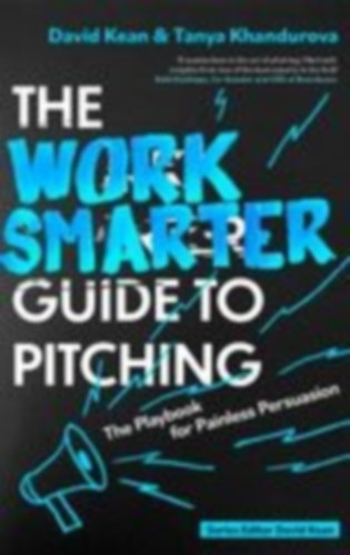 Khandurova, Tanya - Kean, David: The Work Smarter Guide to Pitching idegen