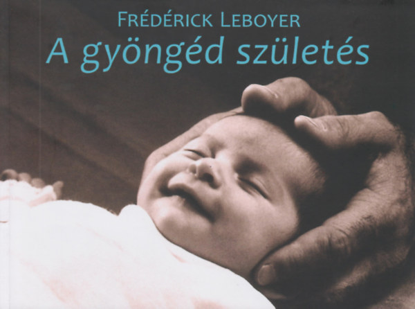 Frédérick Leboyer: A gyöngéd születés könyv
